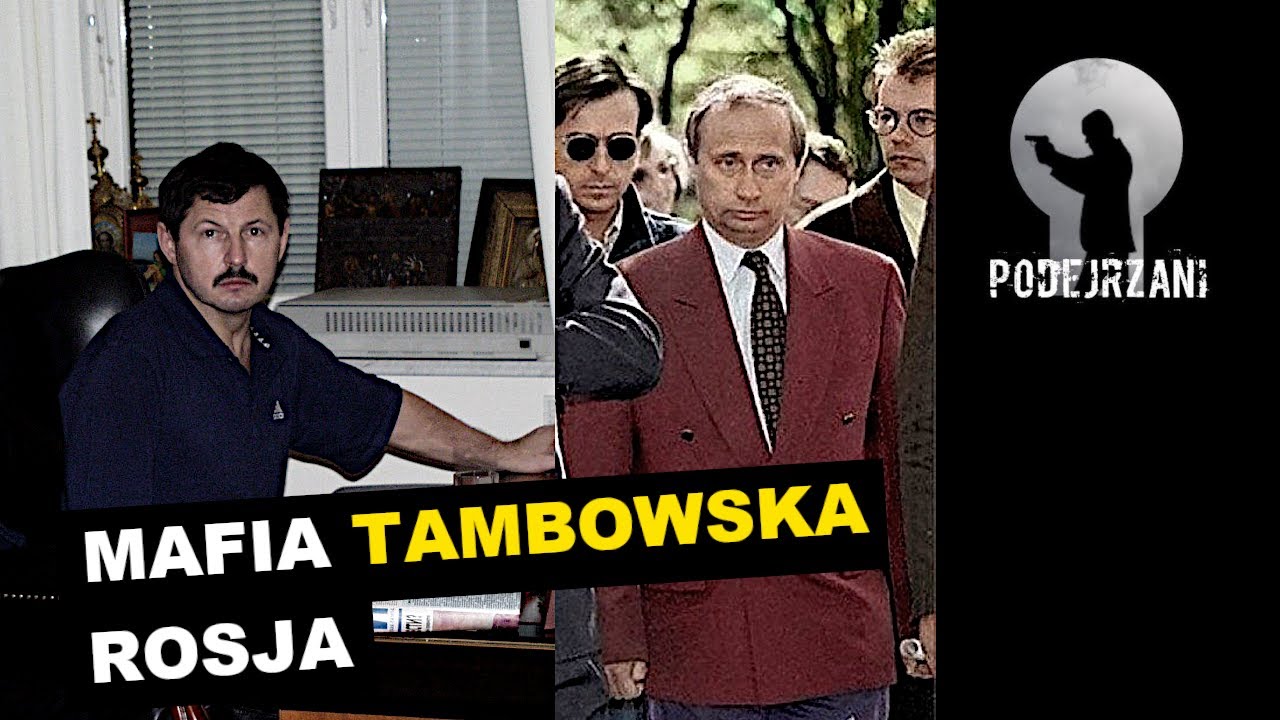 MAFIA TAMBOWSKA I WŁADIMIR PUTIN. ROSJA | Podejrzani