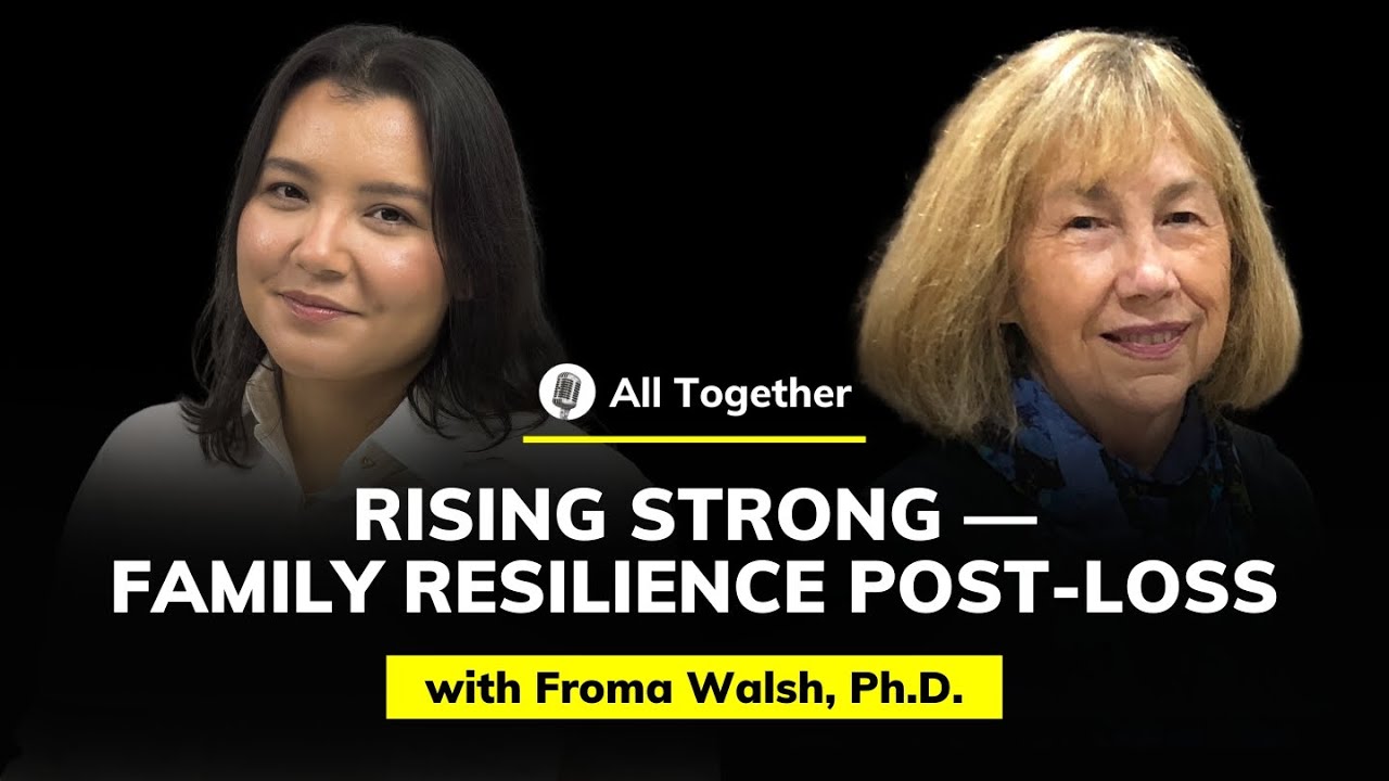 Froma Walsh, Ph.D.: Rising Strong &mdash; Family Resilience Post-Loss | All Together #46
