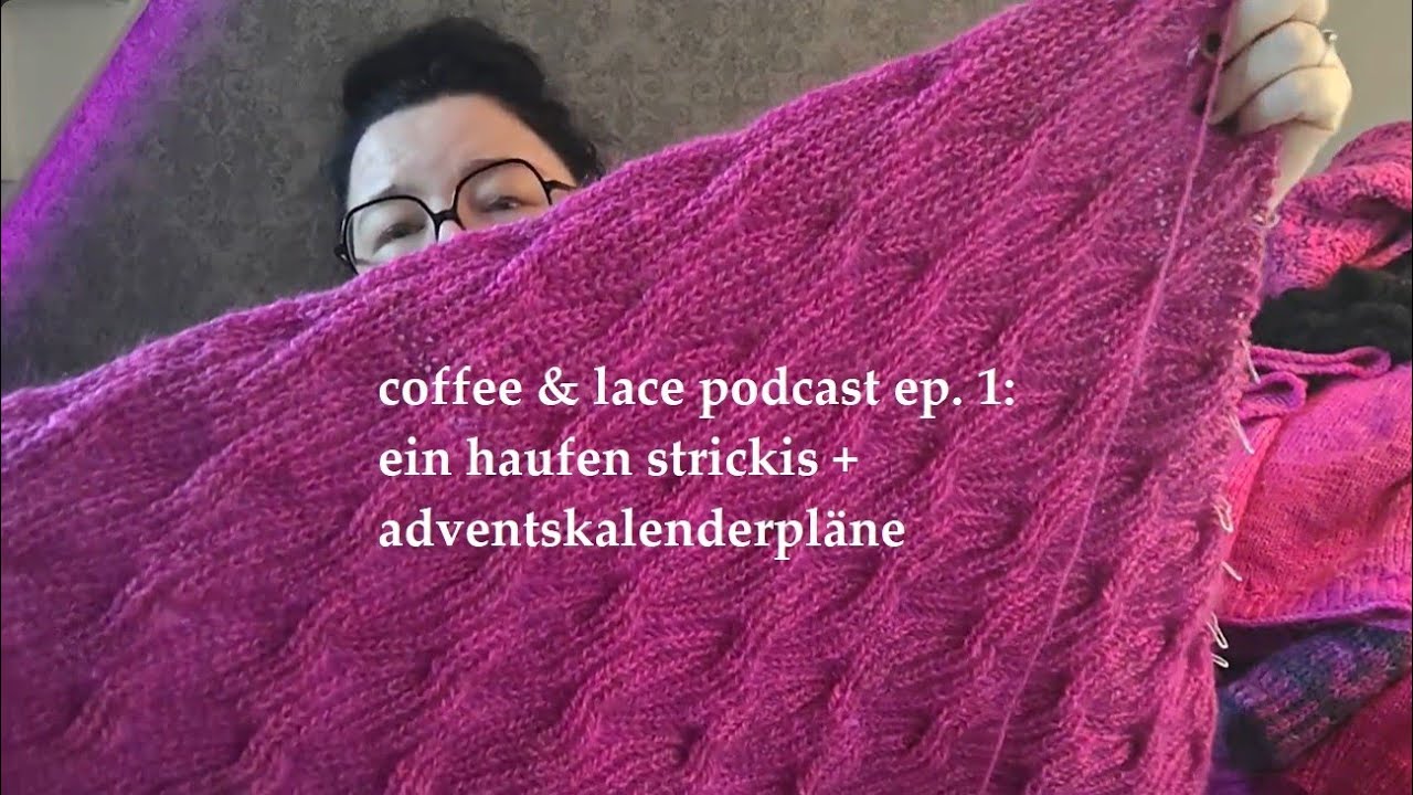 coffee & lace podcast ep. 1: ein Haufen Strickis und Adventskalenderpläne 