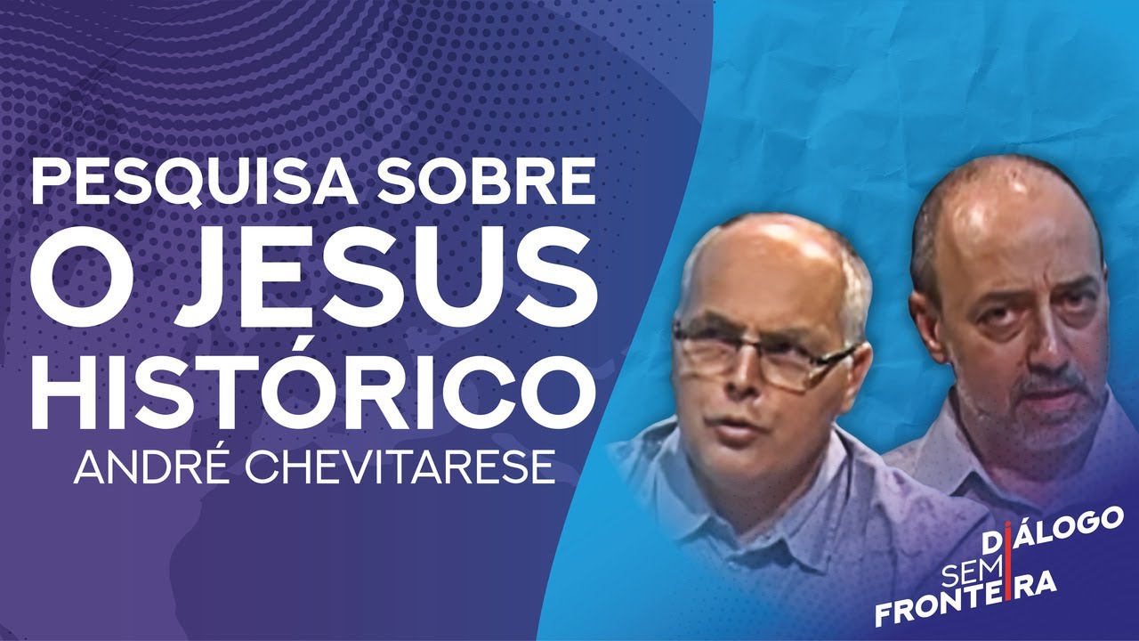 A Pesquisa sobre o Jesus Histórico Hoje | Diálogo Sem Fronteira (2015)