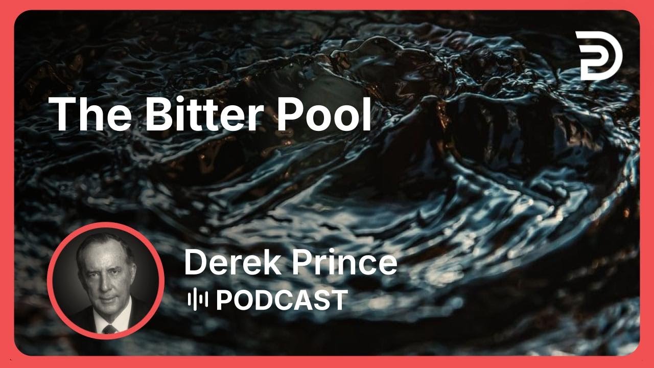 The Bitter Pool | Part 1 - Life’s Bitter Pool | Derek Prince