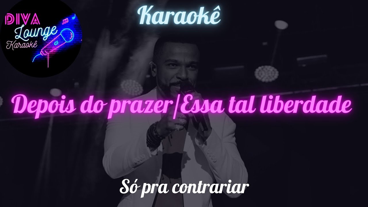 Karaokê Depois do prazer/Essa tal liberdade - Só pra contrariar