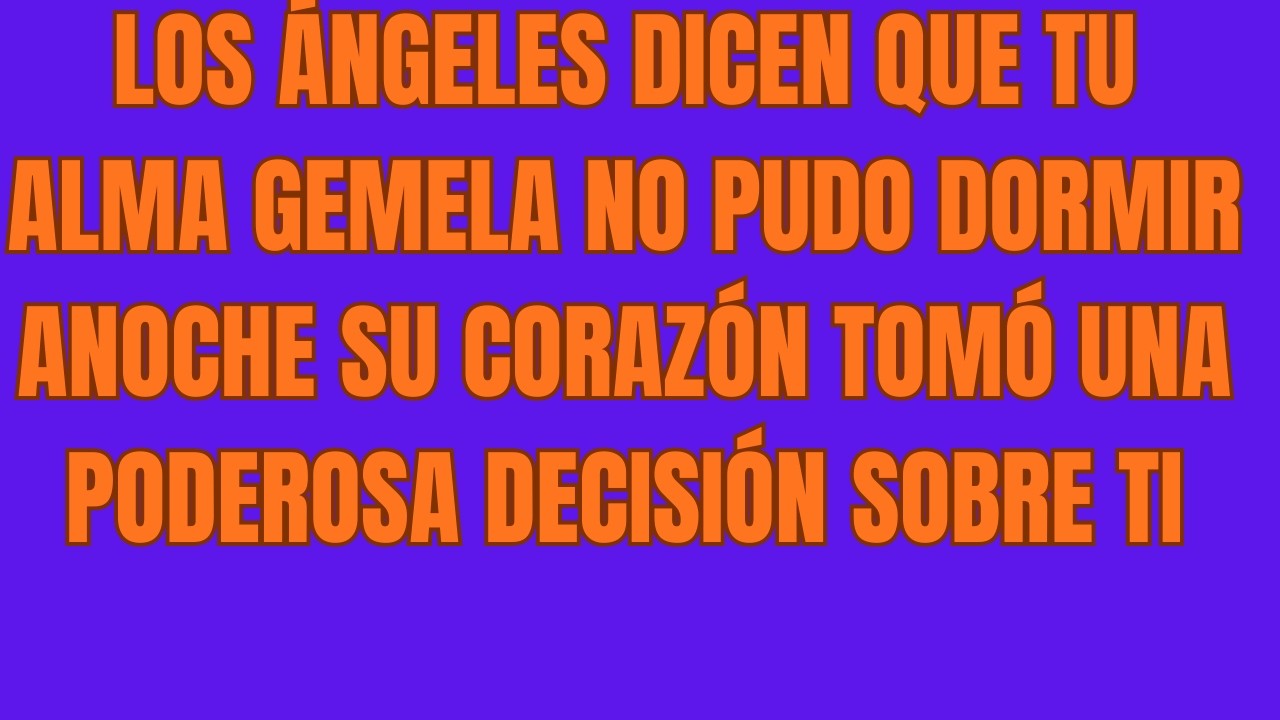 Los Ángeles Dicen Que Tu Alma Gemela No Pudo Dormir Anoche    Su Corazón Tomó Una Poderosa Decisión