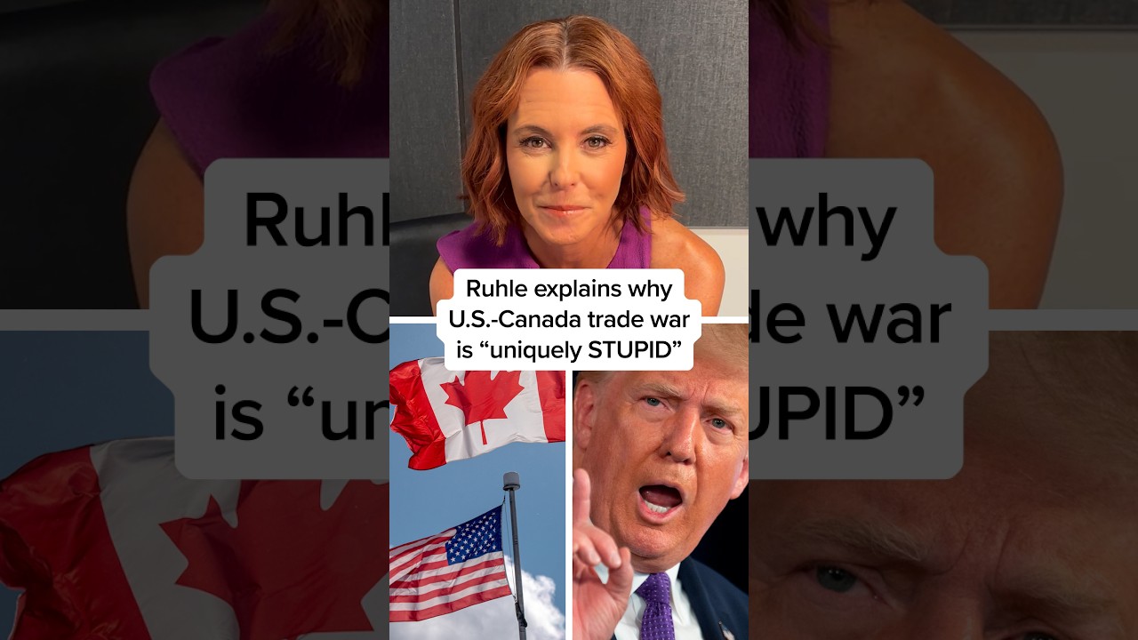 Ruhle explains why U.S.-Canada trade war is 'uniquely stupid'