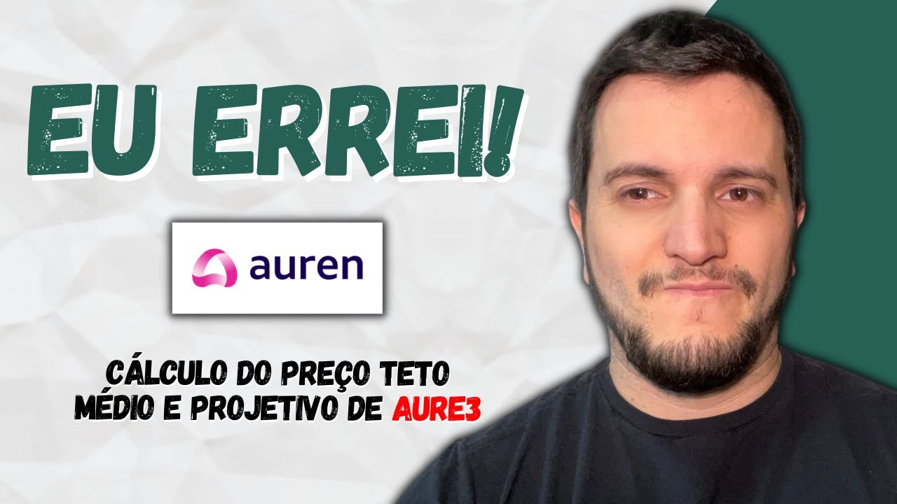 Aprendendo com os ERROS! Uma sugest&atilde;o sobre o pre&ccedil;o teto de AURE3 (Auren)!