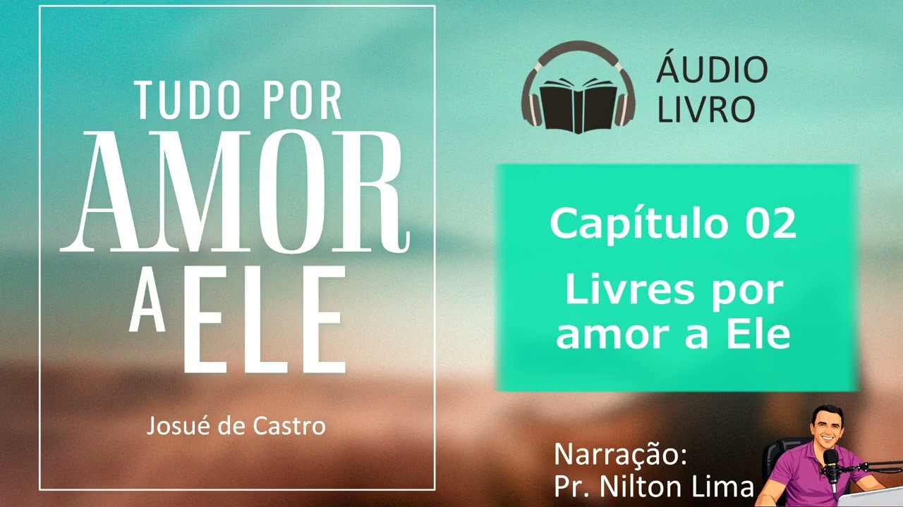 🎙 Áudio Livro - Tudo por amor a Ele. Capítulo 02 - Livres por amor a Ele.