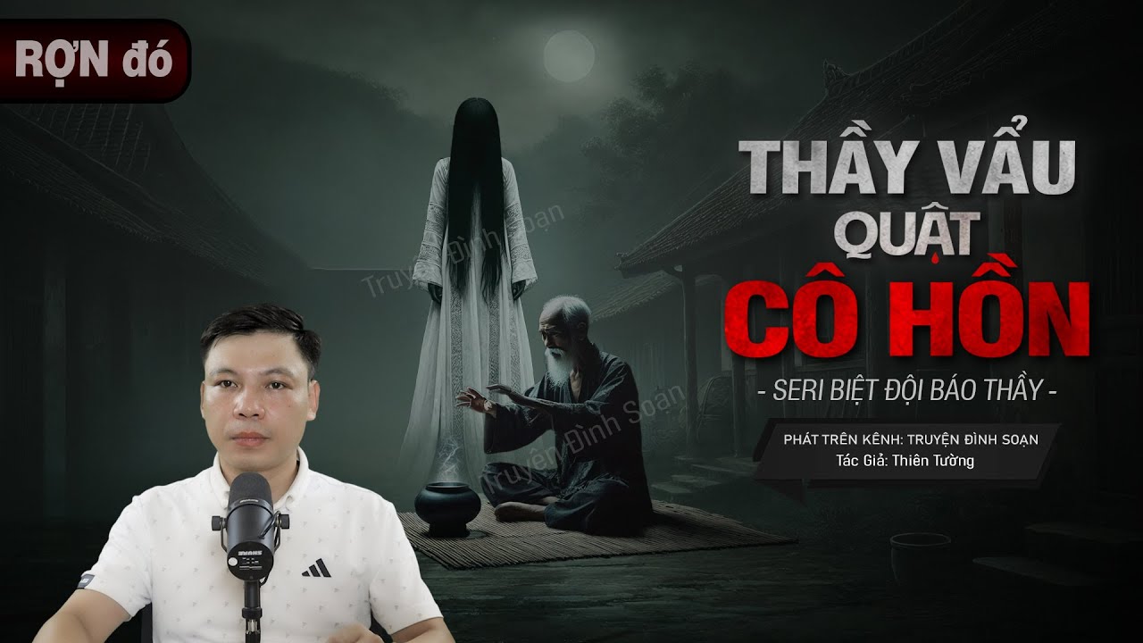 THẦY VẨU QUẬT CÔ HỒN - Nghe truyện ma Biệt Đội Báo Thầy Phần 9 MC Đình Soạn diễn đọc