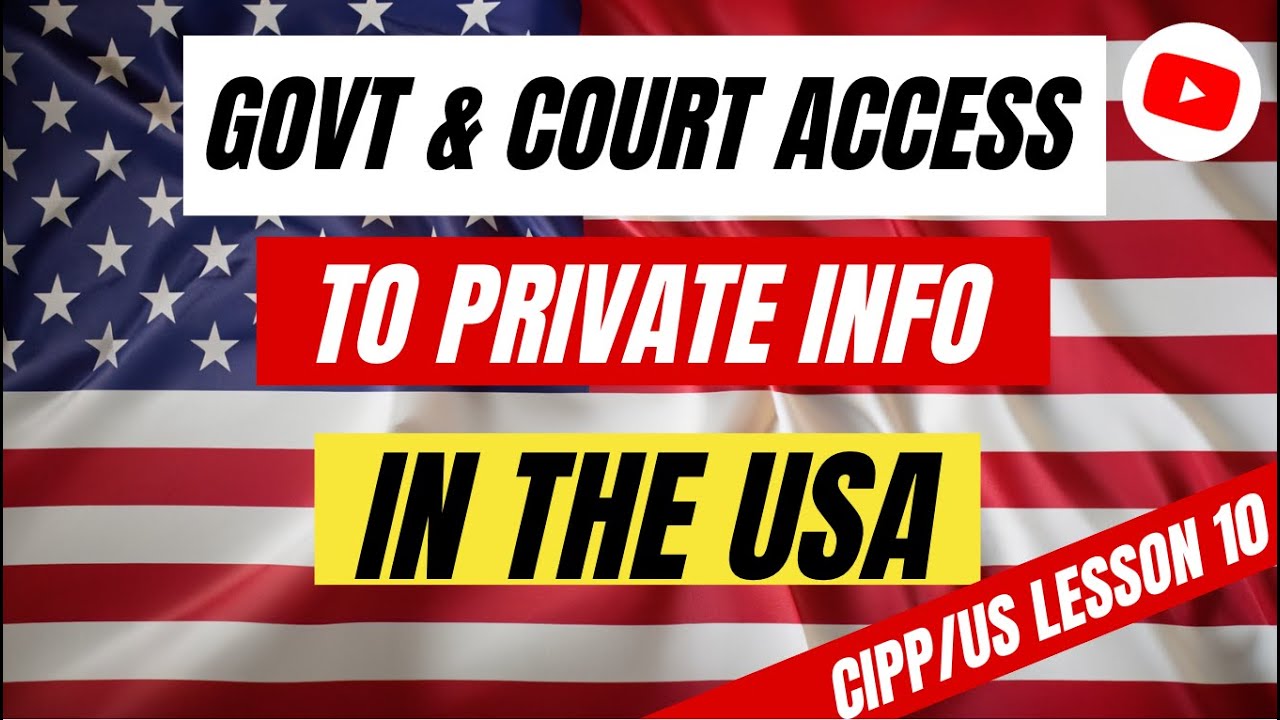 Government & Court Access to Private Info: A Guide to US Privacy Laws | 🇺🇸🔒 CIPP/US Lesson 10
