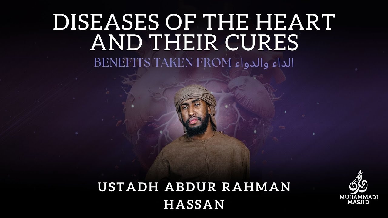 Diseases Of The Heart And Their Cures || Ustadh Abdur Rahman Hassan