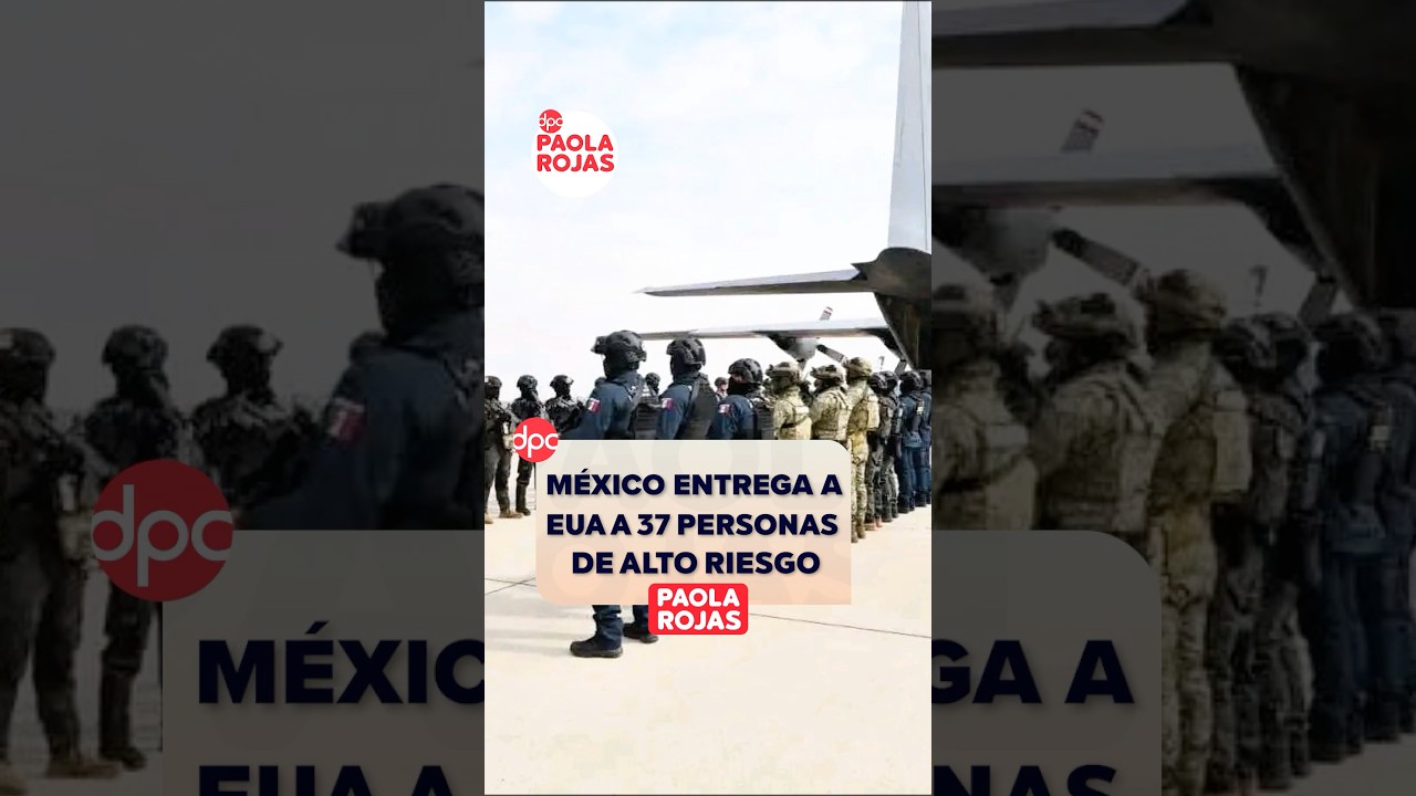 M&eacute;xico entrega a EUA a 37 personas de alto riesgo | #Shorts | DPC con Paola Rojas