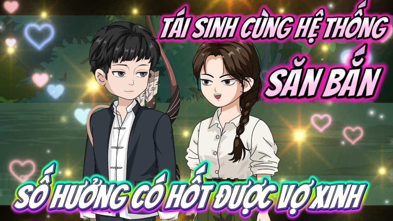 Tái Sinh Cùng Hệ Thống Săn Bắn Số Hưởng Hốt Vợ Xinh - FULL Có Kết | Timo Vietsub