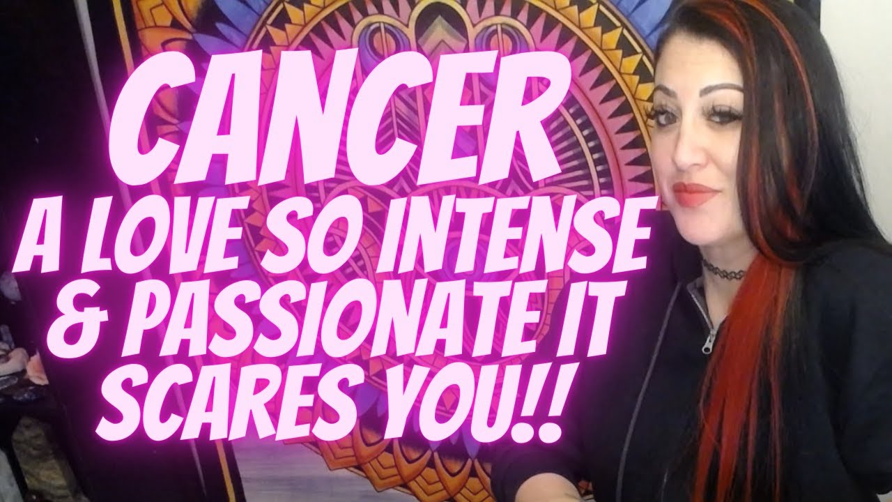 Cancer 💖~ A Love So Intense & Passionate It Scares You!! ~ (🔥AMAZING EMOTIONAL EXTENDED!!🔥)