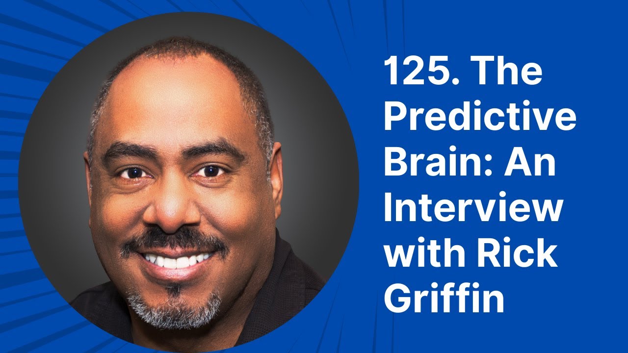125. The Predictive Brain: An Interview with Rick Griffin