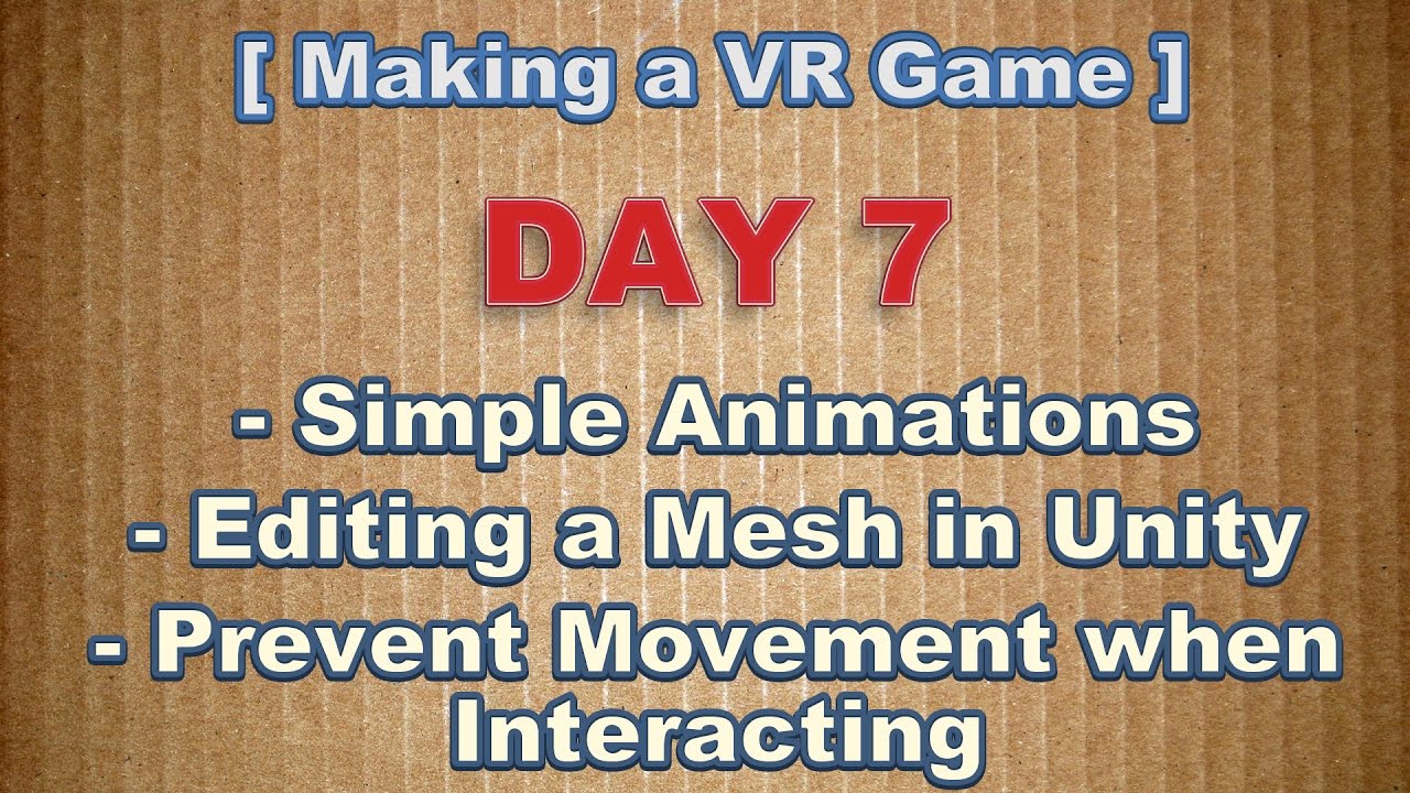 Making a VR Game Day 7: Editing a Mesh, Adding Animation, and Preventing Movement while Interacting