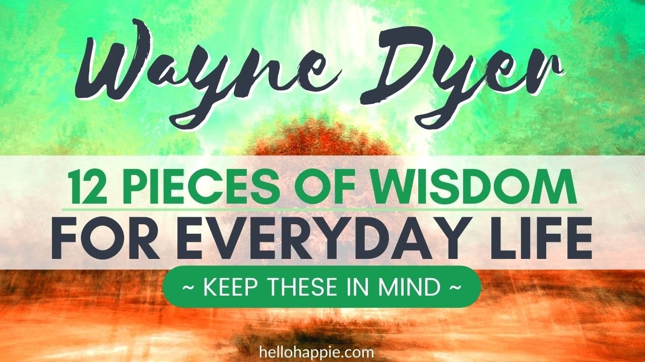 Wayne Dyer Shares Wisdom For Everyday Life [Keep These In Mind Always]