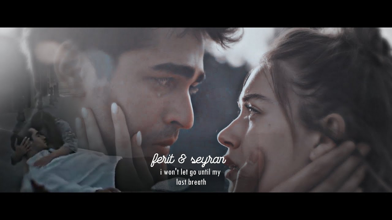 ferit & seyran - i won't let go until my last breath