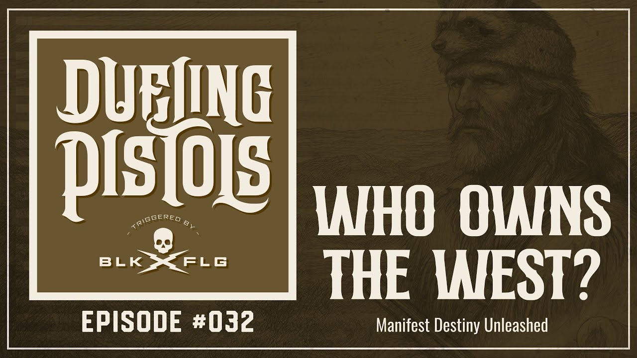 EP. 32 | Manifest Destiny Unleashed: Polk, Benton, and the Road West | DUELING PISTOLS
