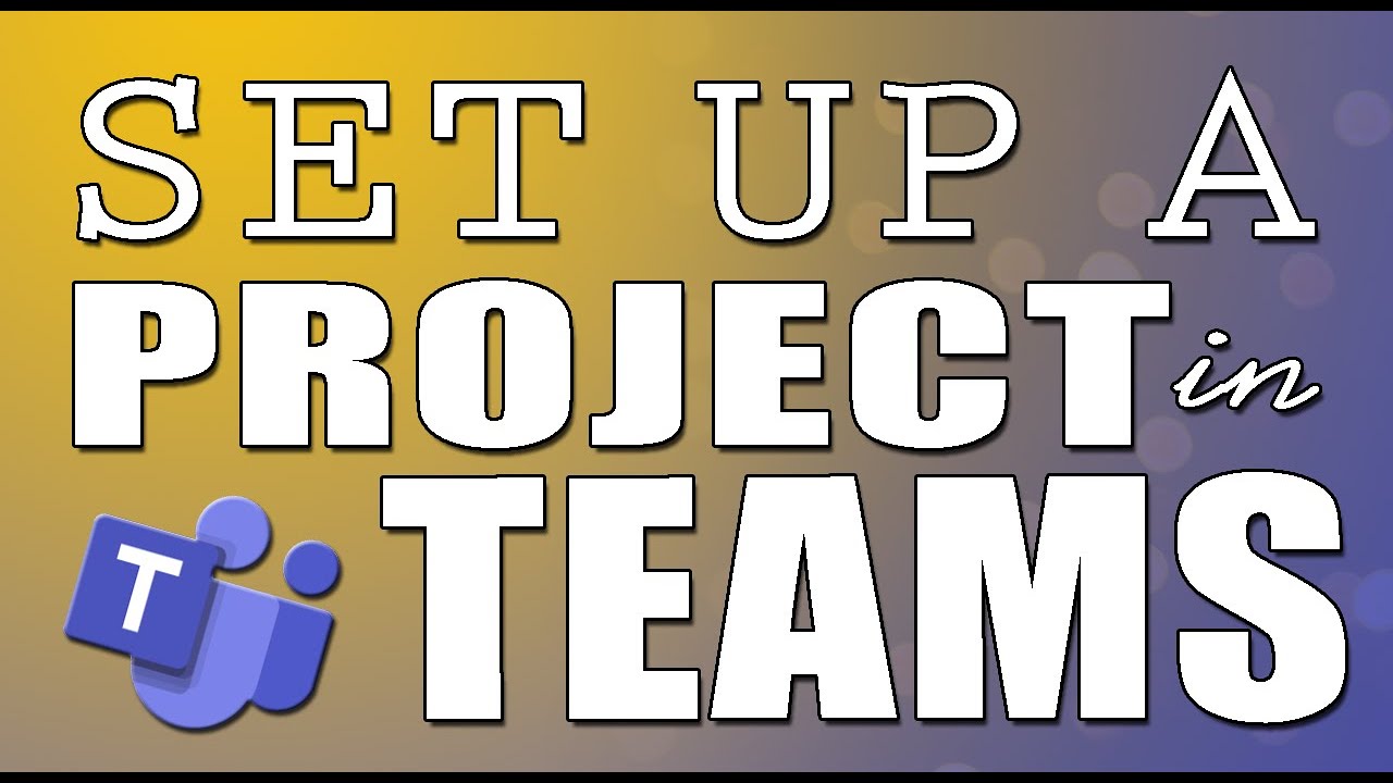 Tips on Setting Up a Project in Microsoft Teams