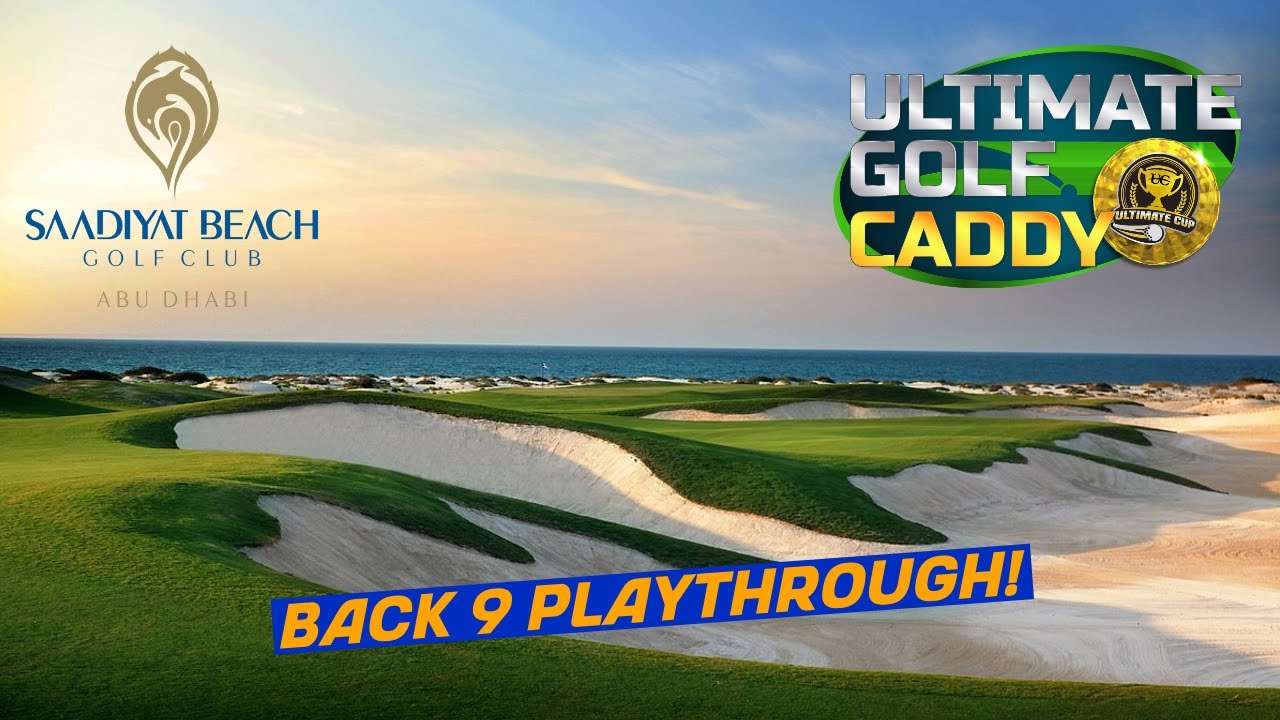 Ultimate Golf Caddy - Saadiyat Beach Golf Club Back 9 First Look! Tips and advice included..