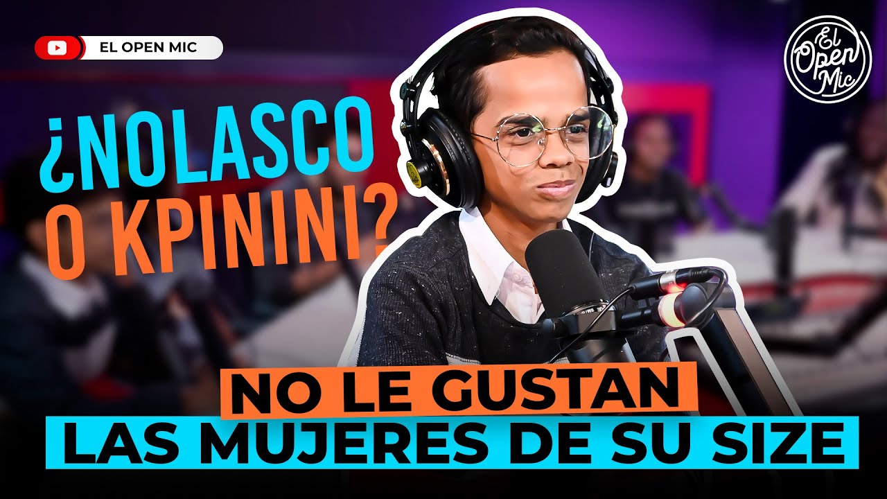 ¿NOLASCO O KPININI?: NO LE GUSTAN LAS MUJERES DE SU SIZE (EL OPEN MIC)