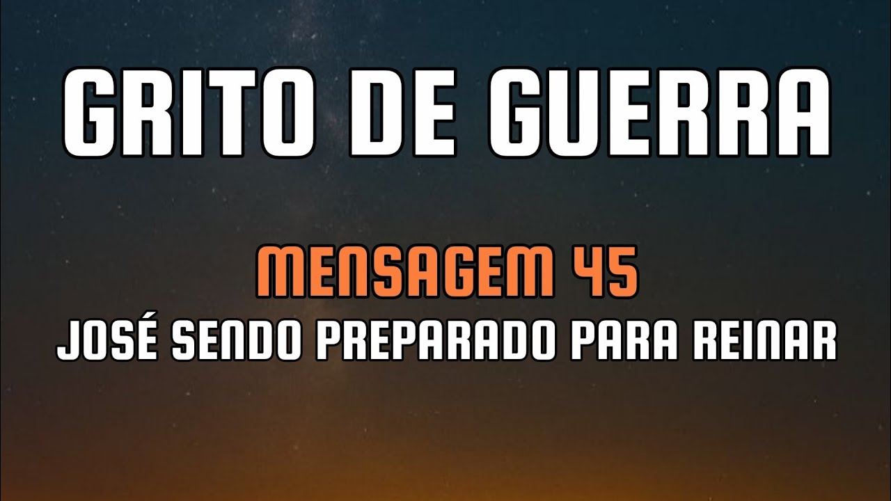 Grito de guerra (mens. 45): José sendo preparado para reinar