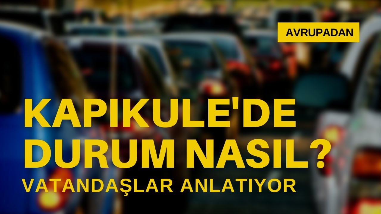 Kapıkule'de son durum nasıl? Giden vatandaşlar anlatıyor