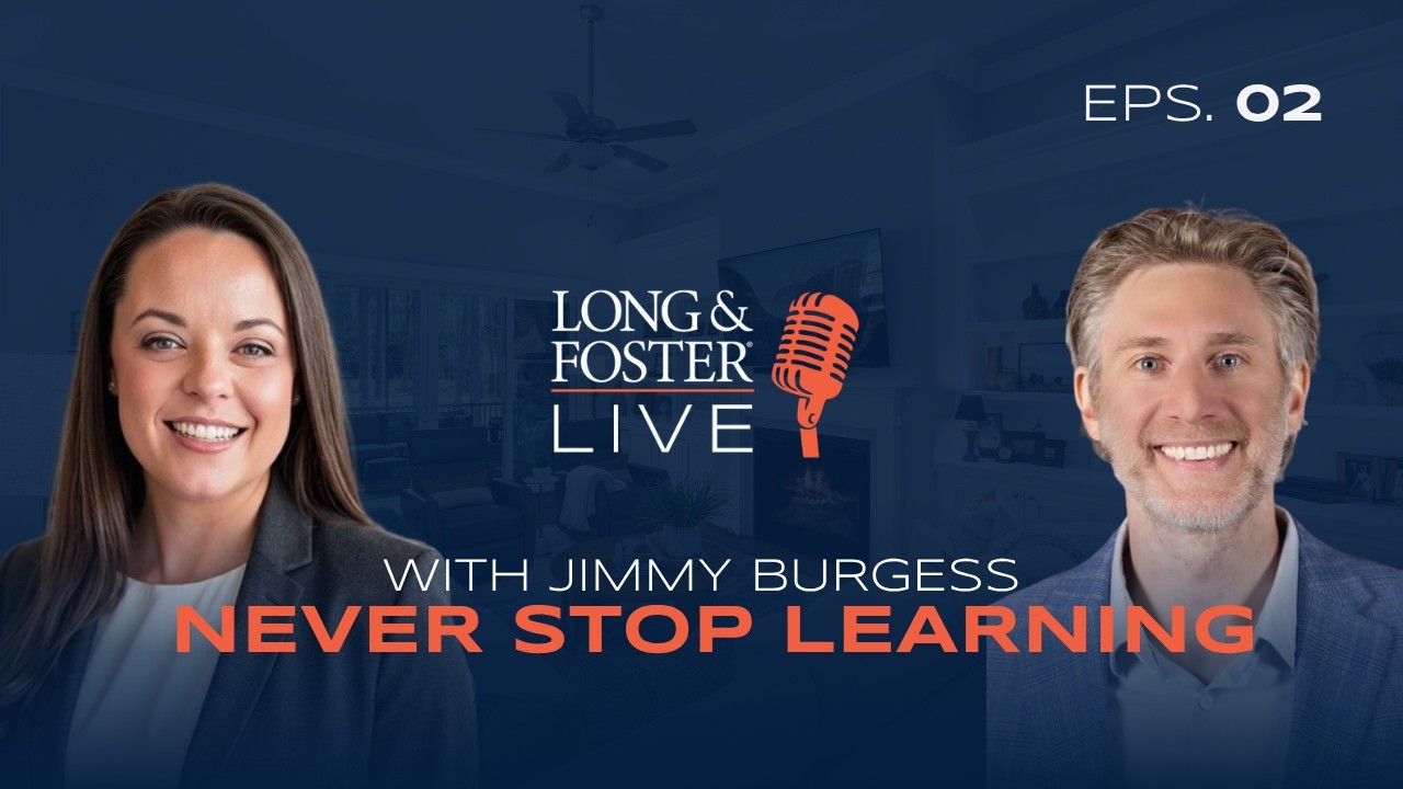 Long & Foster LIVE: Jimmy Burgess - Never Stop Learning