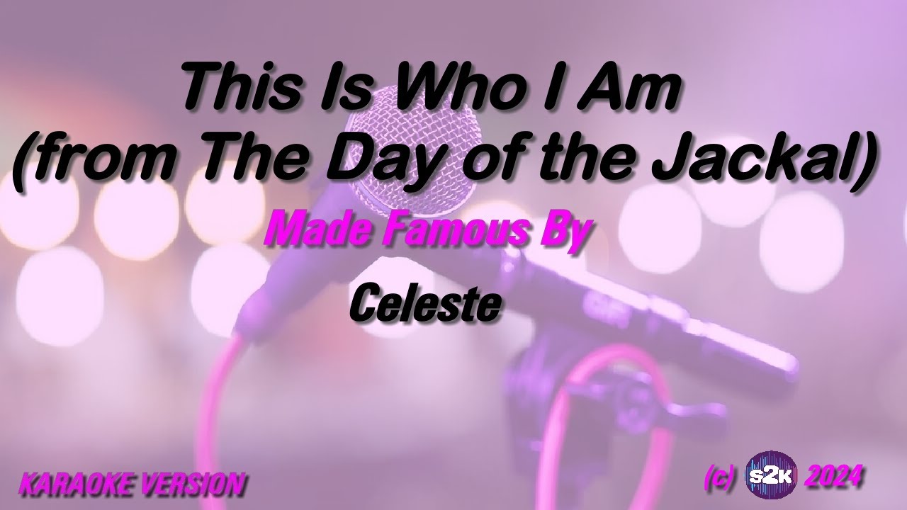 Celeste   This Is Who I Am from The Day of the Jackal (Karaoke Version) Lyrics