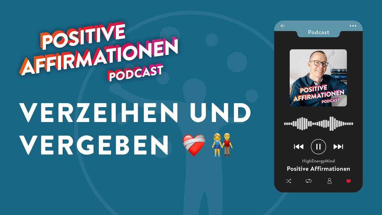 Verzeihen und Vergeben mit positiven Affirmationen &bull; Positive Affirmationen Podcast 41 &bull; Aufl&ouml;sung