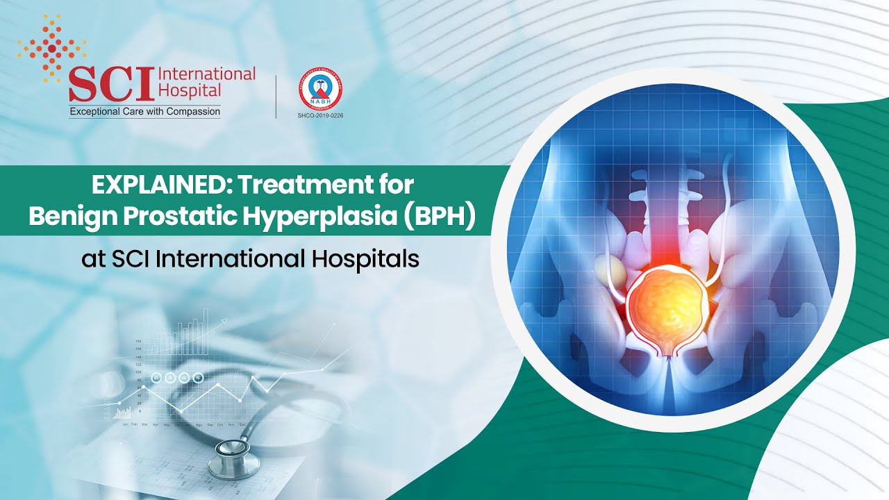 Effective Treatment for Benign Prostatic Hyperplasia (BPH) at SCI International Hospitals