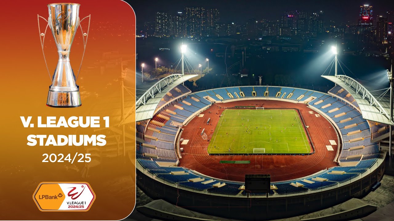 TỔNG QUAN VỀ 13 SVĐ TẠI V.LEAGUE 1 (2024/25)