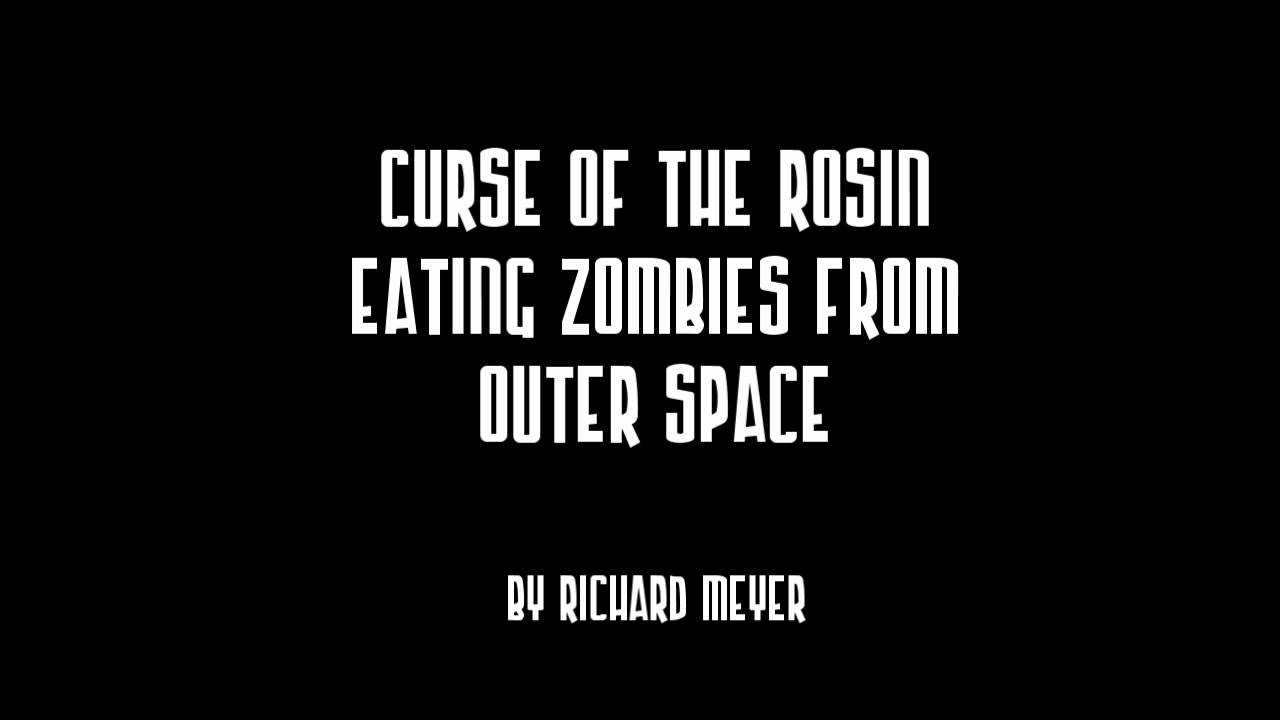 Curse of the Rosin Eating Zombies from Outer Space - Richard Meyer (for String Orchestra)