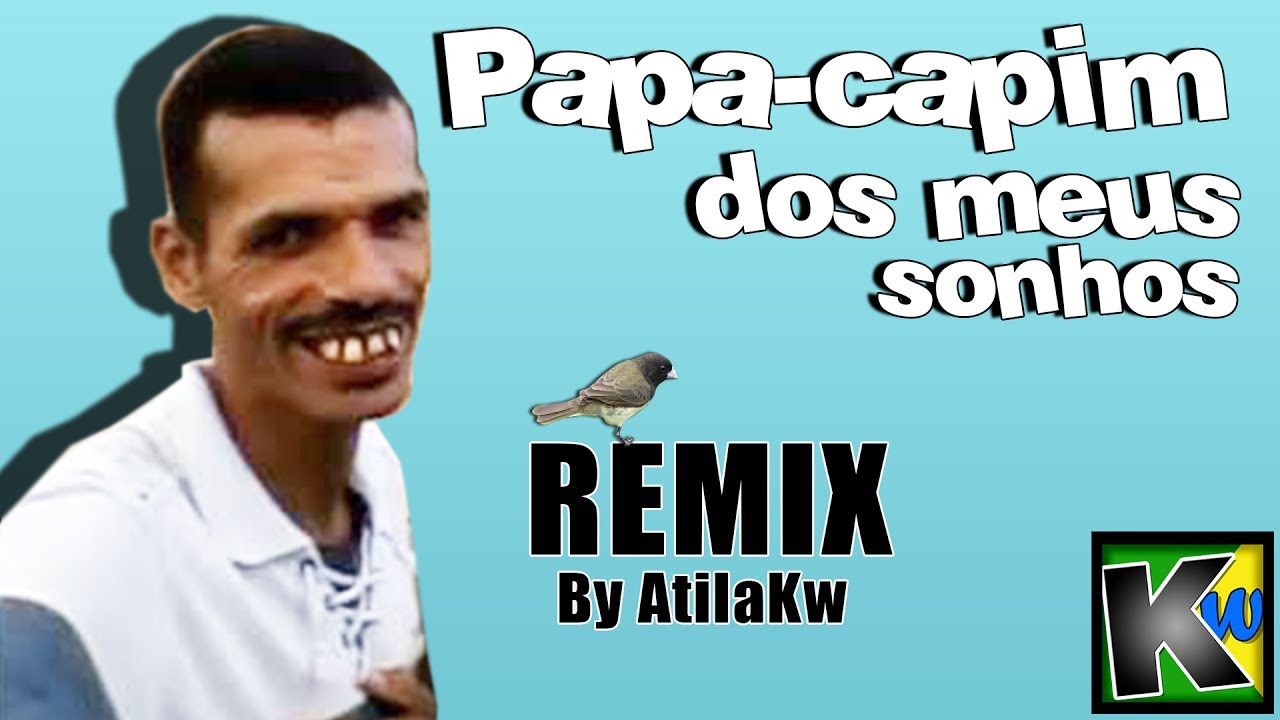 Papa-capim dos meus sonhos - AtilaKw Remix