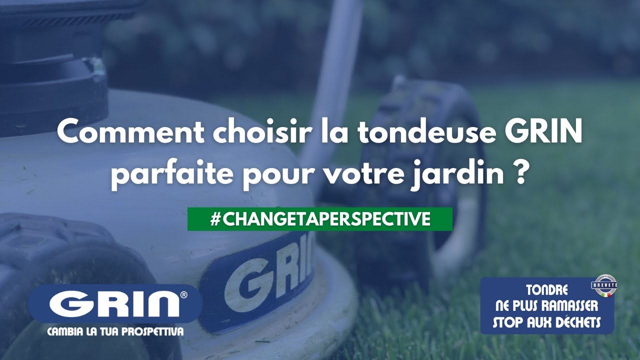GRIN VOUS RÉPOND – Comment choisir la tondeuse GRIN parfaite pour votre jardin ?