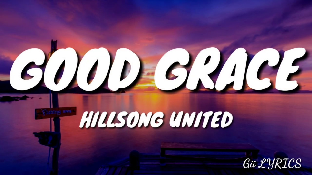 Hillsong United - Good Grace (Lyrics)