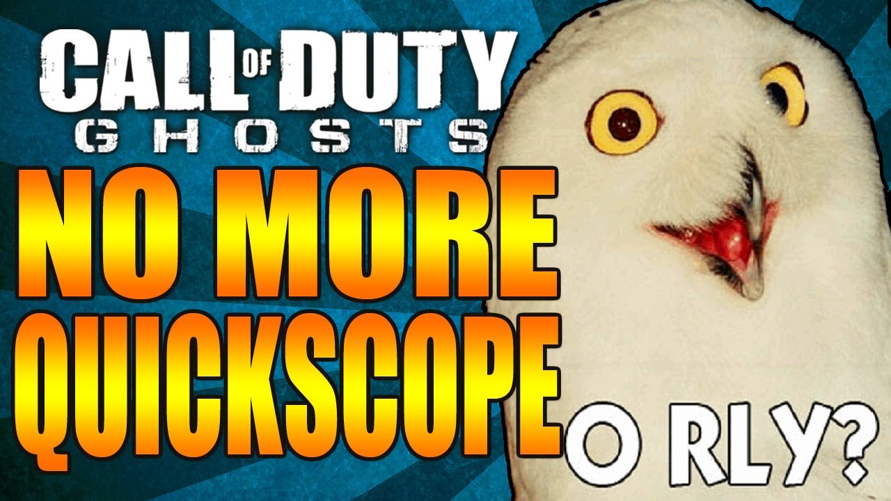 COD GHOSTS :: QUICKSCOPING IS NOT IN THE GAME? O'RLY