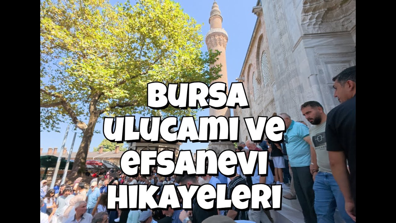 Bursa Ulucami ve Efsanevi Hikayeleri