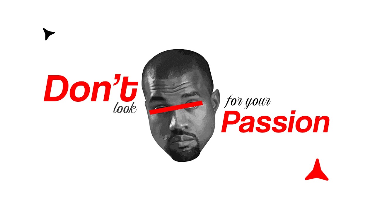 why you should stop trying to find your passion..