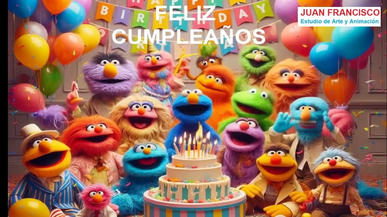 CUMPLEAÑOS FELIZ  - LOS PELUÑECOS - del Estudio de Arte y Animación - JUAN FRANCISCO