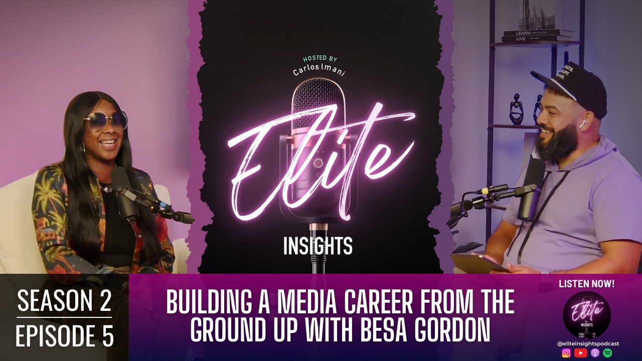 Building a Media Career From The Ground Up with Besa Gordon