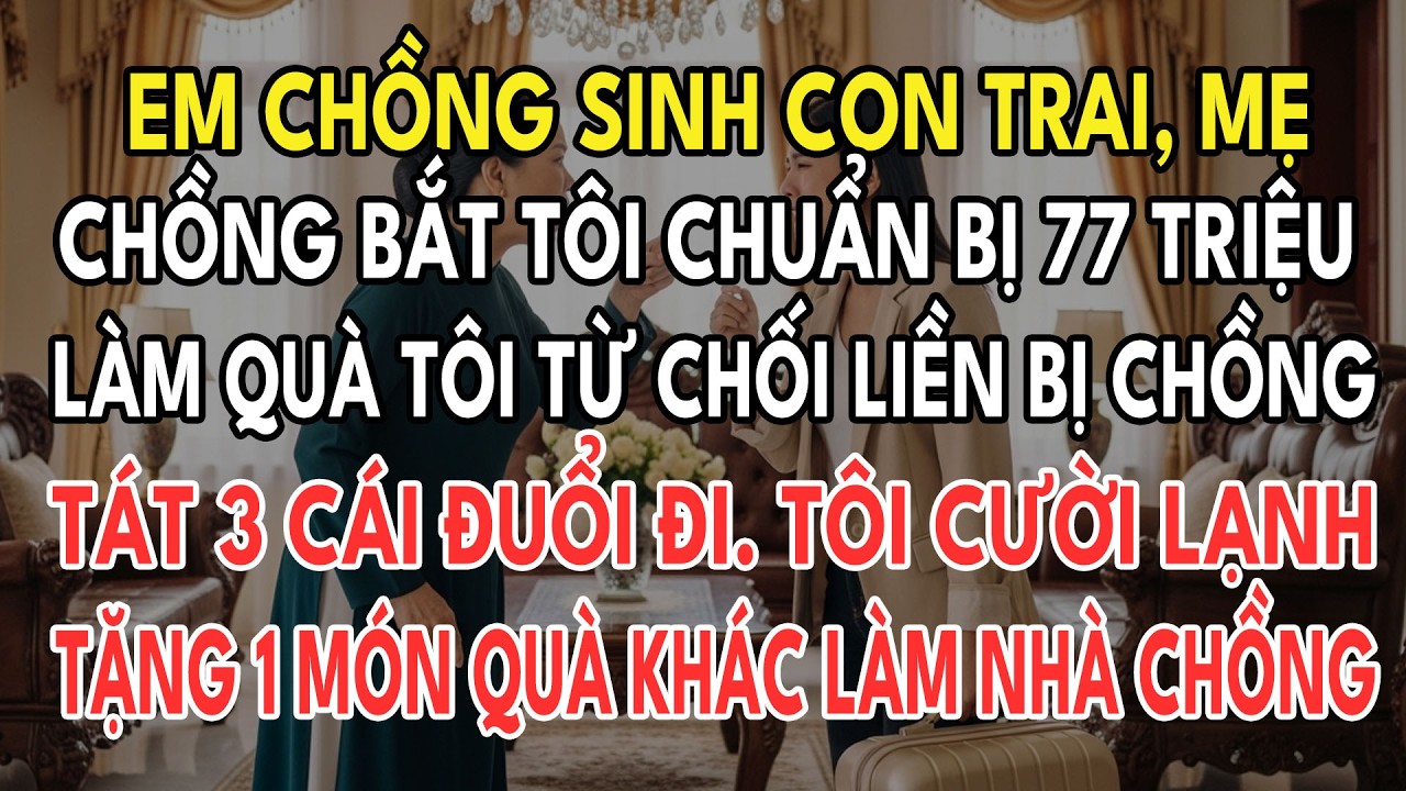 Em Chồng Sinh Con Trai, Mẹ Chồng Bắt Tôi Chuẩn Bị 77 Triệu Làm Quà Mừng. Tôi Lặng Lẽ Tẩu Tán Tài