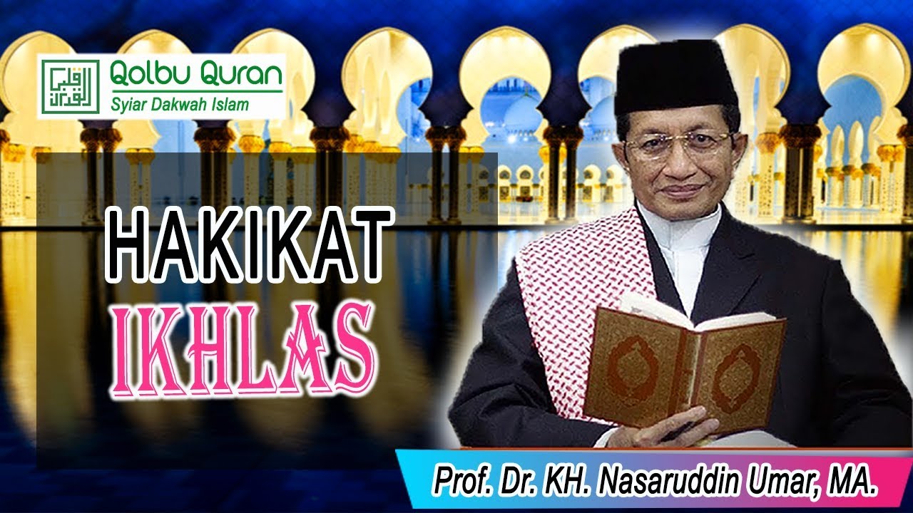 Hakikat Ikhlas - Prof. Dr. KH. Nasaruddin Umar, MA.