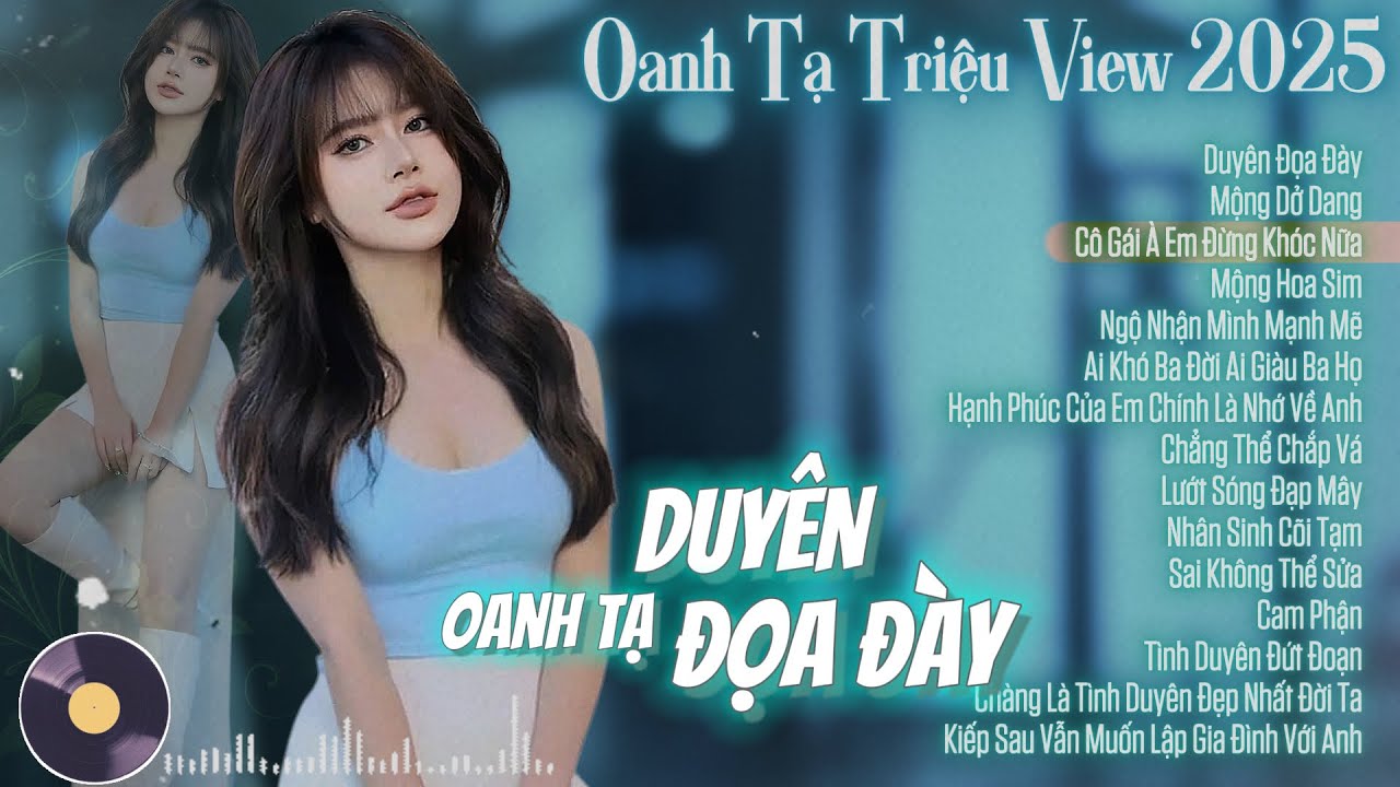 OANH TẠ | TUYỂN TẬP DUYÊN ĐỌA ĐÀY | TÌNH DUYÊN ĐỨT ĐOẠN | NGỘ NHẬN MÌNH MẠNH MẼ |HIT TRIỆU VIEW 2025