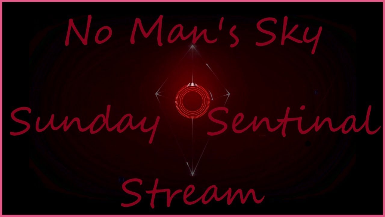 No Man's Sky: Sunday Sentinal Stream