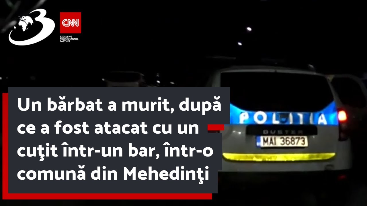 Un bărbat a murit, după ce a fost atacat cu un cuţit într-un bar, într-o comună din Mehedinţi