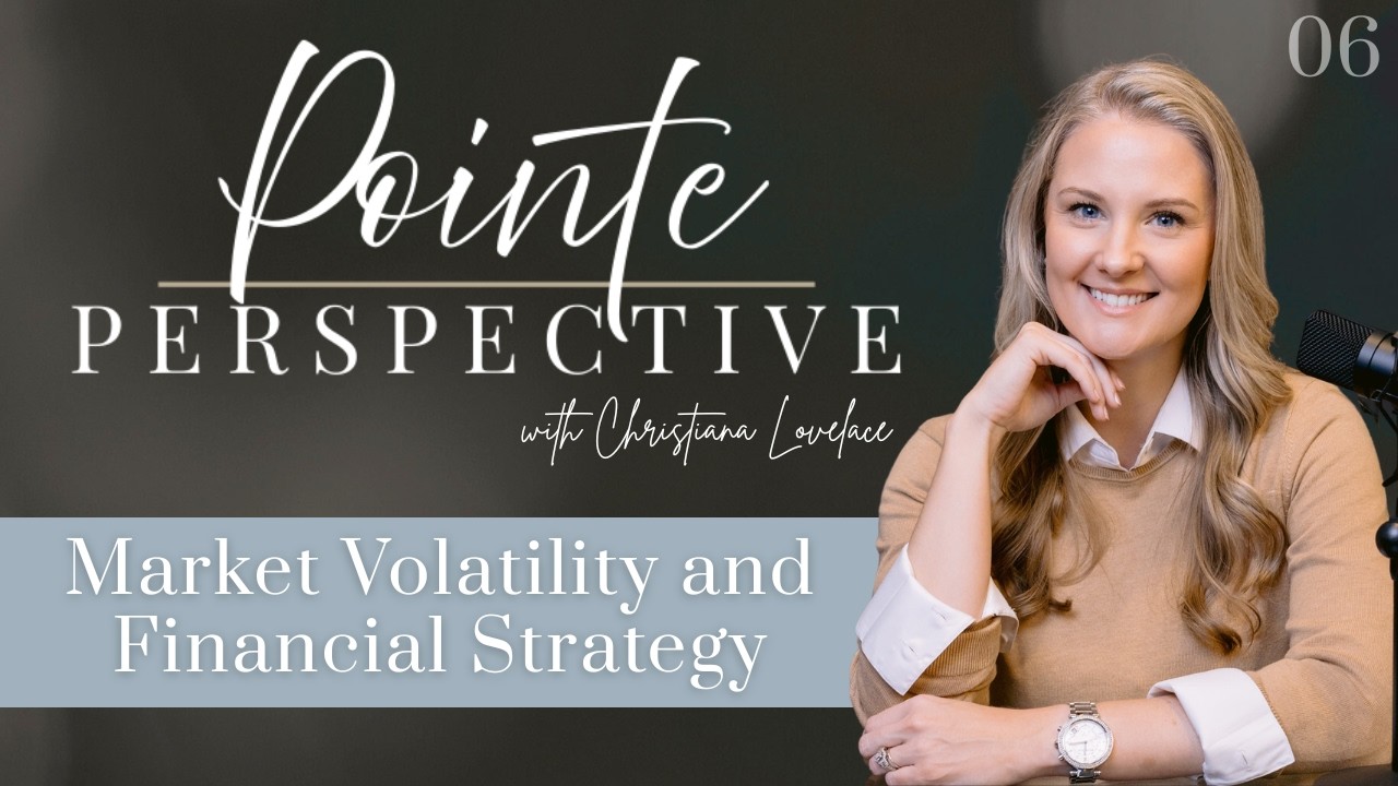 Market Volatility and Financial Strategy - Week 6 - Pointe Perspective