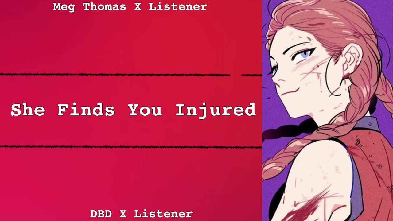 She Finds You Injured | Meg Thomas X Listener | Dead By Daylight