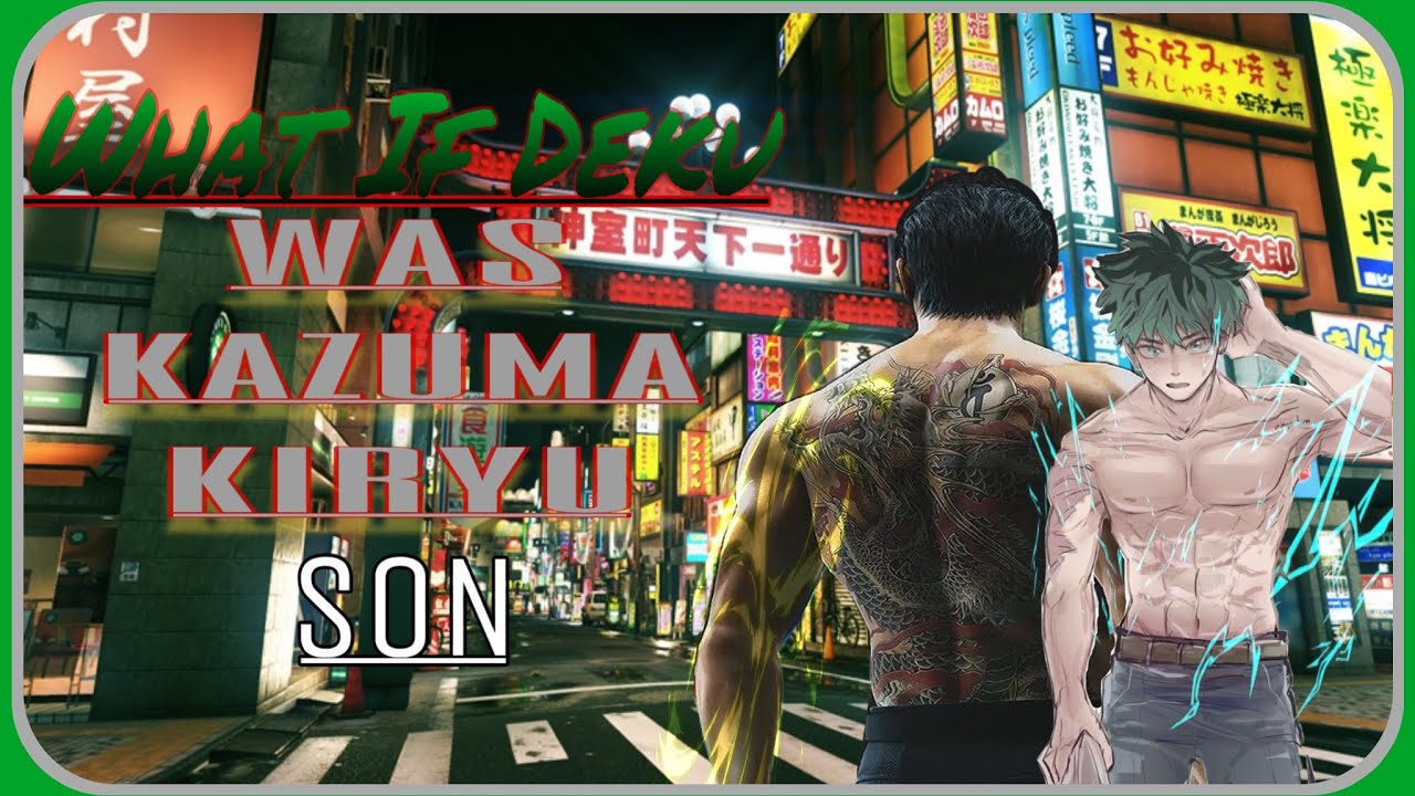 What if Deku was Kazuma Kiryu Son part 0: The Dragon of Dojima (MHA/Yakuza series/Like a Dragon)