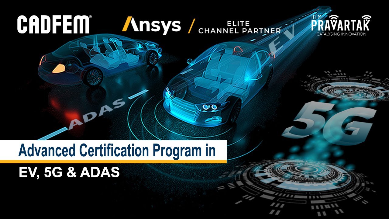 ANSYS Certification Program in EV / ADAS / 5G - 100% Placement support | IITM Pravartak|CADFEM India