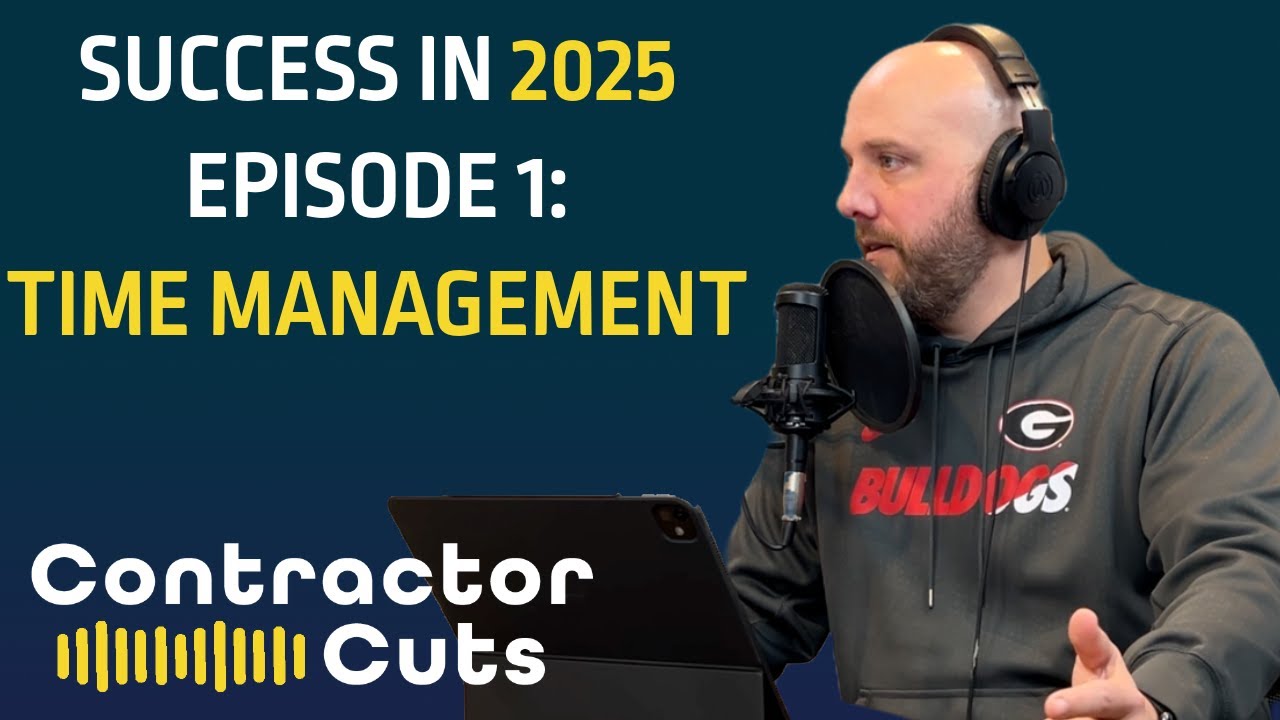 A Contractor's Guide to Success in 2025 Episode 1: Mastering Time Management